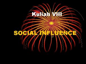 Kuliah VIII SOCIAL INFLUENCE CONFORMITY To follow social