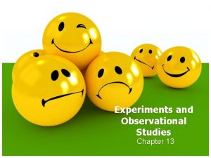 Experiments and Observational Studies Chapter 13 Objectives Observational