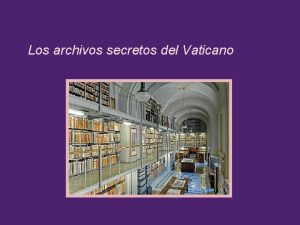 Los archivos secretos del Vaticano Fundado formalmente en