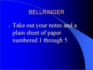 BELLRINGER Take out your notes and a plain