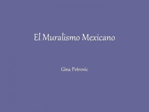 El Muralismo Mexicano Gina Petrovic Introduccin Los murales