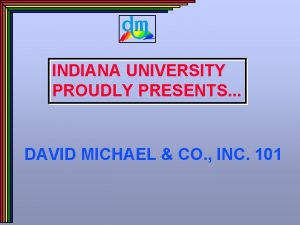 INDIANA UNIVERSITY PROUDLY PRESENTS DAVID MICHAEL CO INC