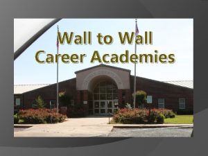Wall to Wall Career Academies 3 Academy Choices