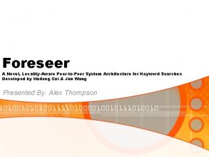 Foreseer A Novel LocalityAware PeertoPeer System Architecture for