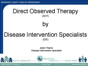 Direct Observed Therapy DOT by Disease Intervention Specialists