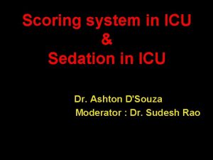 Scoring system in ICU Sedation in ICU Dr