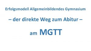 Erfolgsmodell Allgemeinbildendes Gymnasium der direkte Weg zum Abitur