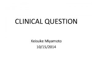 CLINICAL QUESTION Keisuke Miyamoto 10152014 Case Summary 55