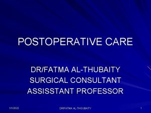 POSTOPERATIVE CARE DRFATMA ALTHUBAITY SURGICAL CONSULTANT ASSISSTANT PROFESSOR