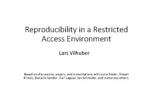 Reproducibility in a Restricted Access Environment Lars Vilhuber