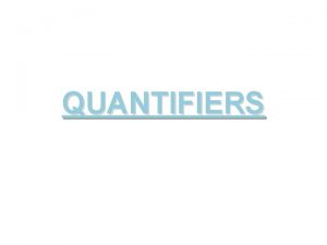 QUANTIFIERS ANY SOME We dont know exactly the
