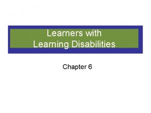 Learners with Learning Disabilities Chapter 6 Topics Definition