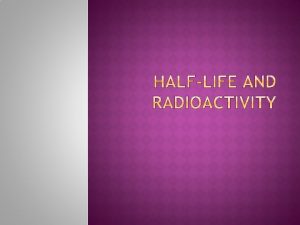 Radioactive decay is when an unstable nucleus breaks