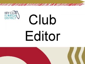 Club Editor Your Role In the Club As