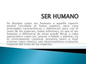 SER HUMANO Se designa como ser humano a