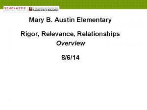 Mary B Austin Elementary Rigor Relevance Relationships Overview