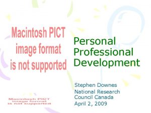 Personal Professional Development Stephen Downes National Research Council