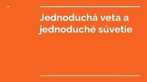 Jednoduch veta a jednoduch svetie Jednoduch veta je