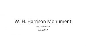W H Harrison Monument Joe Struttmann 2232017 About