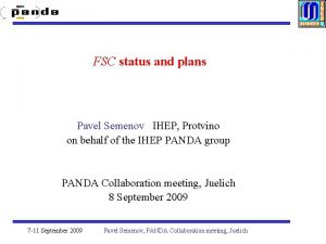 FSC status and plans Pavel Semenov IHEP Protvino