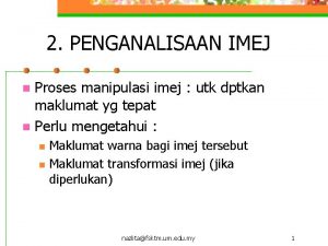 2 PENGANALISAAN IMEJ Proses manipulasi imej utk dptkan