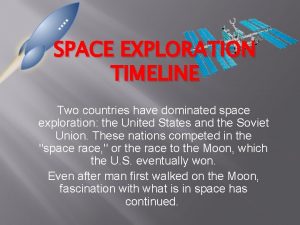 SPACE EXPLORATION TIMELINE Two countries have dominated space