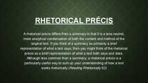 RHETORICAL PRCIS A rhetorical prcis differs from a