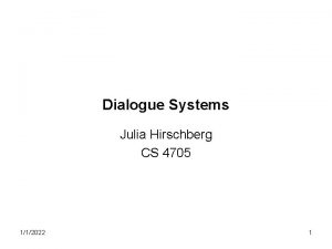 Dialogue Systems Julia Hirschberg CS 4705 112022 1