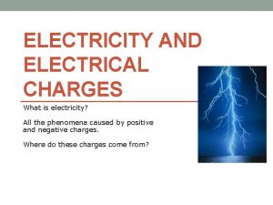 ELECTRICITY AND ELECTRICAL CHARGES What is electricity All