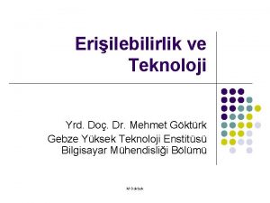 Eriilebilirlik ve Teknoloji Yrd Do Dr Mehmet Gktrk