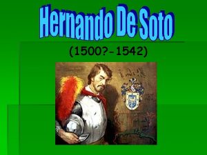 1500 1542 Why is De Soto Famous Hernando