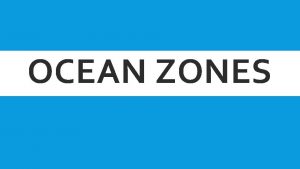 OCEAN ZONES Learning Goal STUDENTS WILL BE ABLE