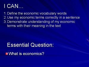 I CAN 1 Define the economic vocabulary words