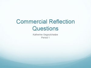 Commercial Reflection Questions Katherine Gegoutchadze Period 1 How