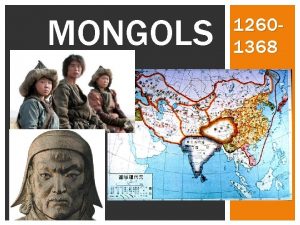 MONGOLS 12601368 MONGOL CULTURAL DIFFUSION The Mongols made