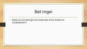 Bell ringer What are one strength and weakness