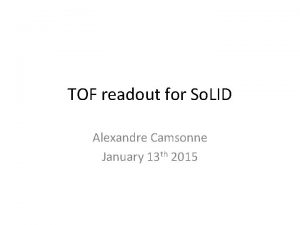 TOF readout for So LID Alexandre Camsonne January