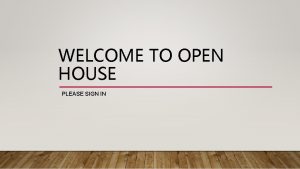 WELCOME TO OPEN HOUSE PLEASE SIGN IN CLASSROOM
