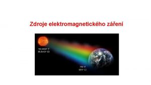 Zdroje elektromagnetickho zen 1 Nejdleitjm zdrojem elektromagnetickho zen