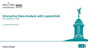 Interactive Data Analysis with Jupyter Hub also including