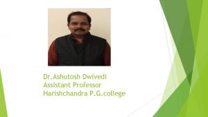 Dr Ashutosh Dwivedi Assistant Professor Harishchandra P G