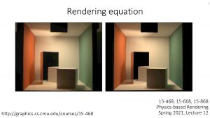 1 Rendering equation http graphics cmu educourses15 468