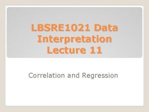 LBSRE 1021 Data Interpretation Lecture 11 Correlation and