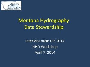 Montana Hydrography Data Stewardship Inter Mountain GIS 2014