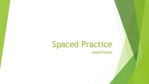 Spaced Practice What is it Spaced practice is