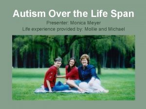 Autism Over the Life Span Presenter Monica Meyer