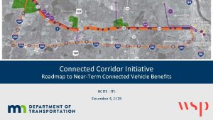 Connected Corridor Initiative Roadmap to NearTerm Connected Vehicle