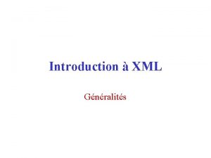 Introduction XML Gnralits Introduction XML Extensible Markup Language