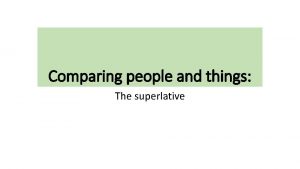 Comparing people and things The superlative El superlativo