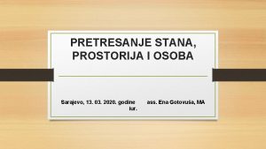 PRETRESANJE STANA PROSTORIJA I OSOBA Sarajevo 13 03